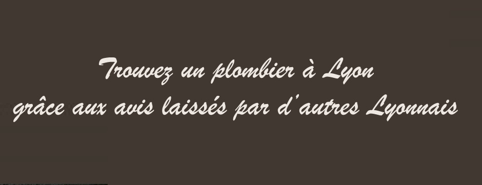 Avis sur les plombiers a Lyon, besoin d'aide, d'avis pour choisir un plombier a Lyon, le TOP 3 des plombiers Lyon, avis APAMS plomberie, avis David MARTIN